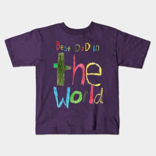 Father's Day Gift Best Dad in the World CrayonText Kids T-Shirt